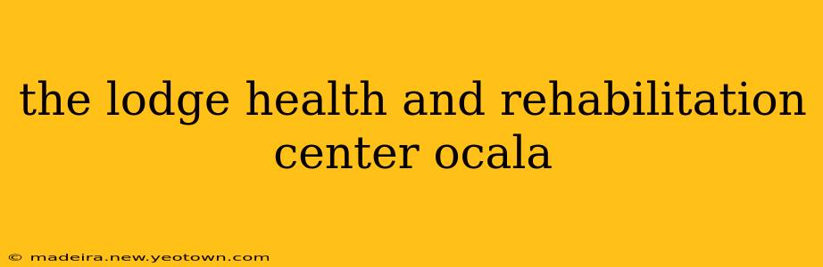 the lodge health and rehabilitation center ocala