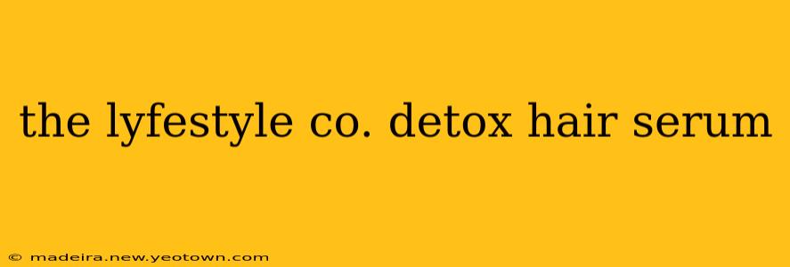 the lyfestyle co. detox hair serum
