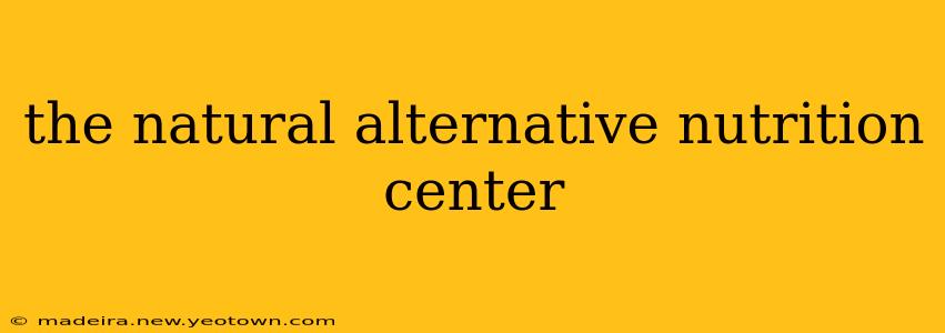 the natural alternative nutrition center