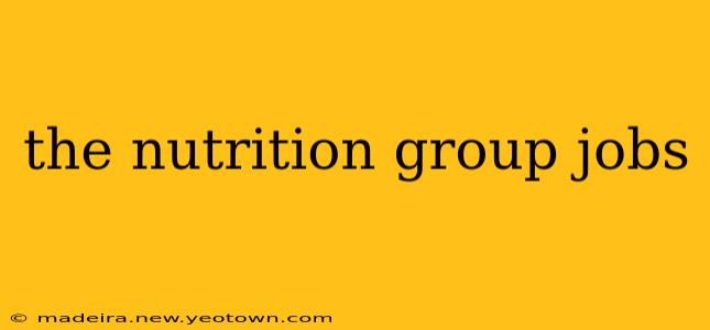 the nutrition group jobs