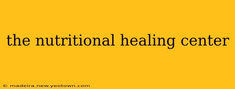 the nutritional healing center