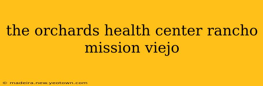 the orchards health center rancho mission viejo