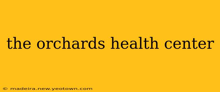 the orchards health center
