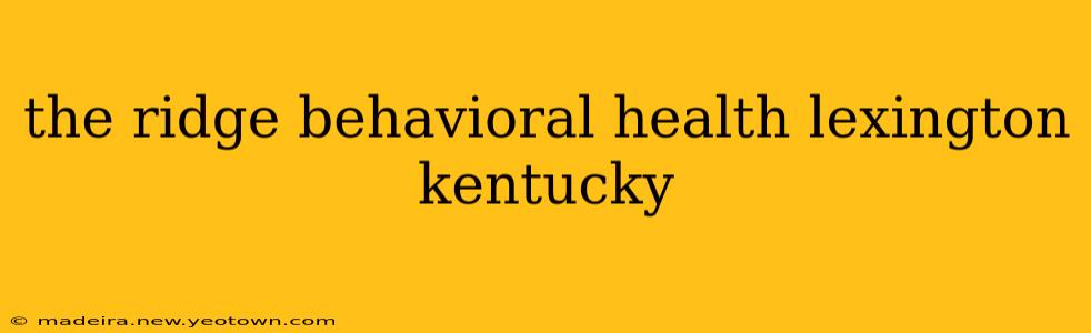 the ridge behavioral health lexington kentucky
