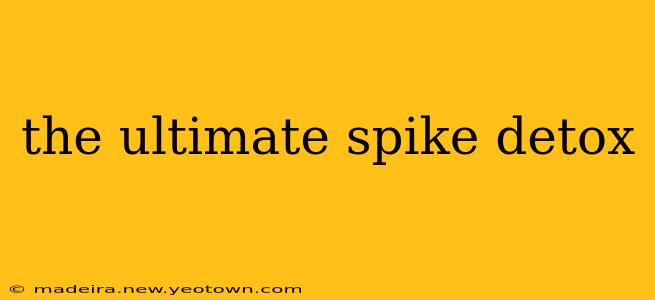the ultimate spike detox
