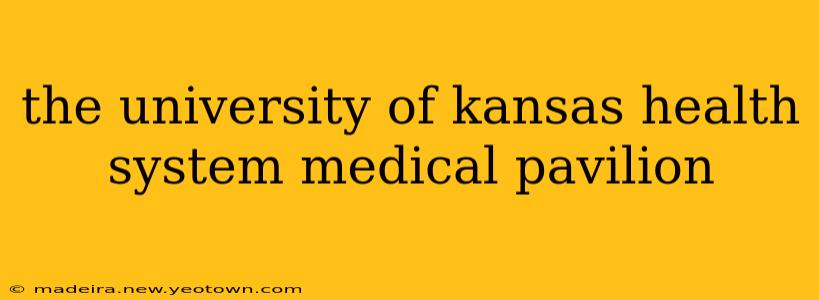 the university of kansas health system medical pavilion