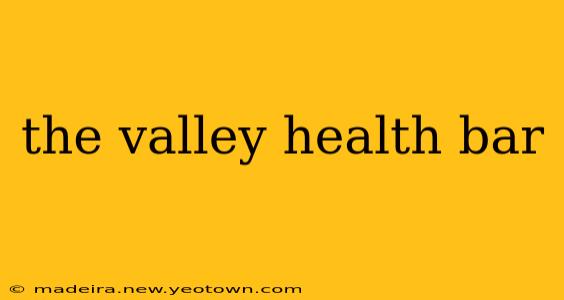the valley health bar