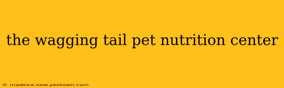 the wagging tail pet nutrition center
