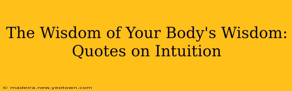 The Wisdom of Your Body's Wisdom: Quotes on Intuition