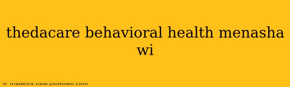 thedacare behavioral health menasha wi