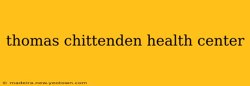 thomas chittenden health center
