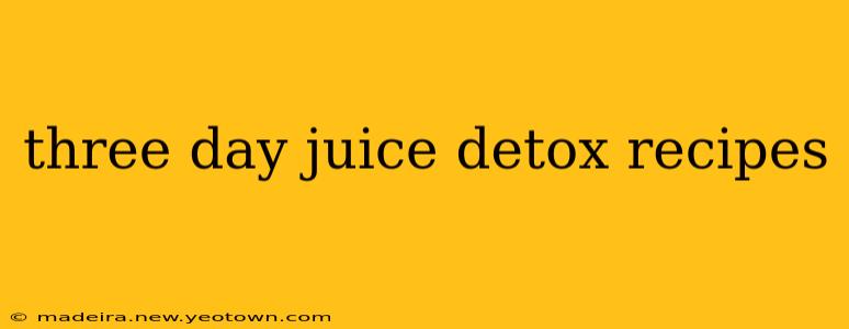 three day juice detox recipes