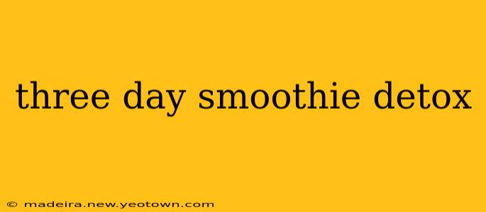 three day smoothie detox