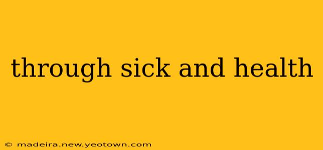 through sick and health