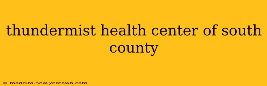 thundermist health center of south county