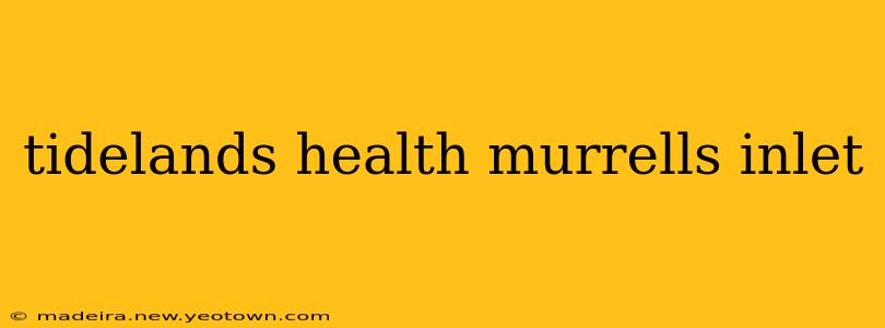 tidelands health murrells inlet