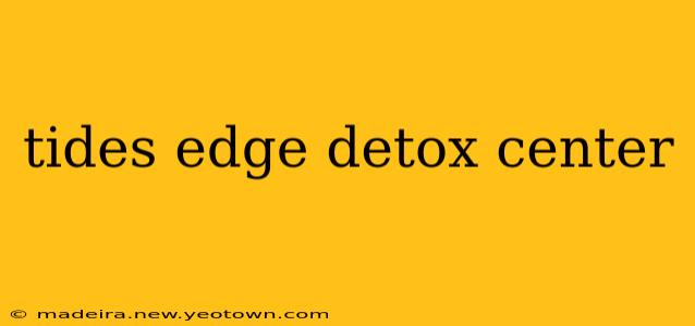 tides edge detox center