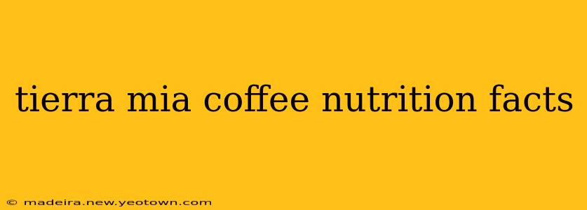 tierra mia coffee nutrition facts