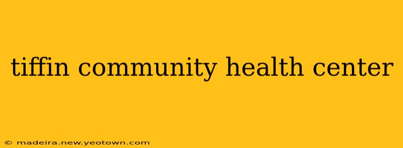 tiffin community health center