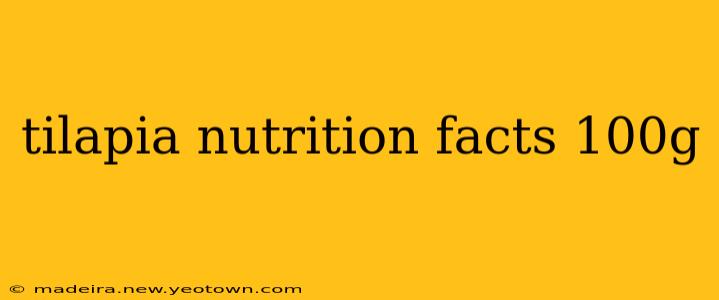 tilapia nutrition facts 100g