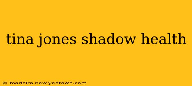 tina jones shadow health