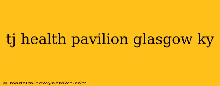 tj health pavilion glasgow ky