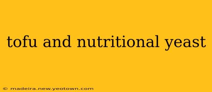 tofu and nutritional yeast