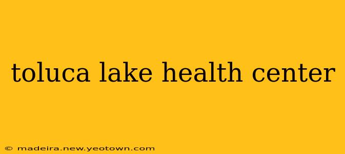 toluca lake health center