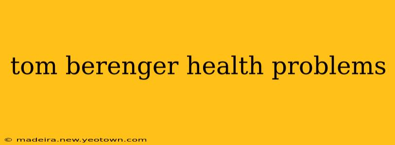 tom berenger health problems