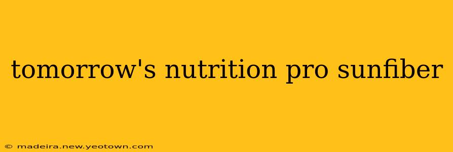 tomorrow's nutrition pro sunfiber
