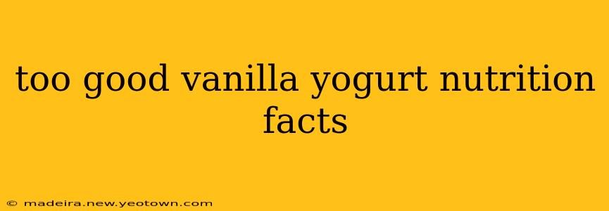 too good vanilla yogurt nutrition facts