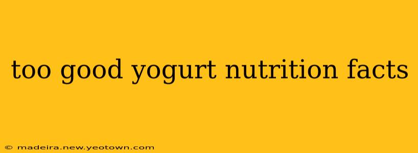 too good yogurt nutrition facts