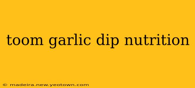 toom garlic dip nutrition