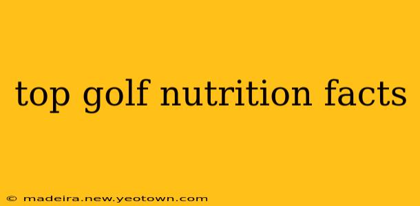 top golf nutrition facts