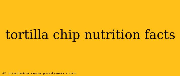 tortilla chip nutrition facts