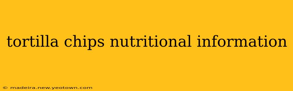 tortilla chips nutritional information