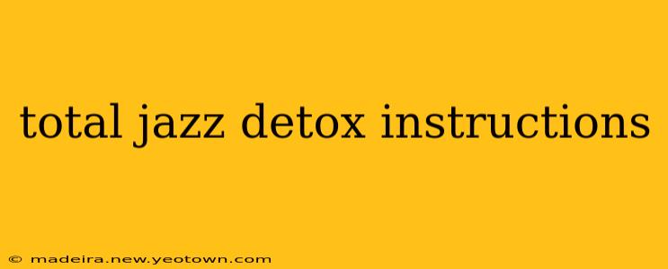 total jazz detox instructions