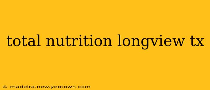 total nutrition longview tx