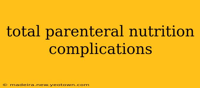 total parenteral nutrition complications