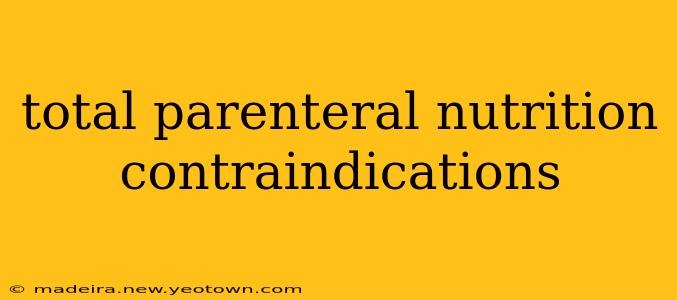 total parenteral nutrition contraindications