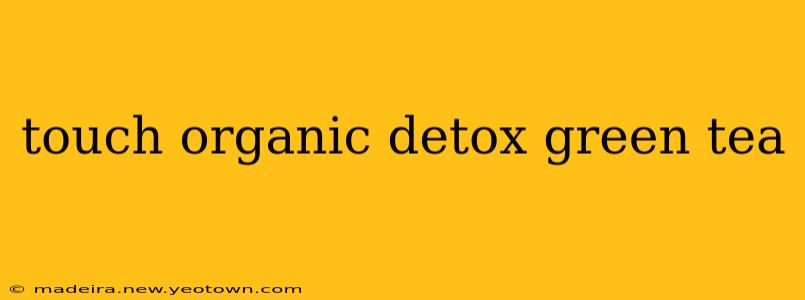 touch organic detox green tea