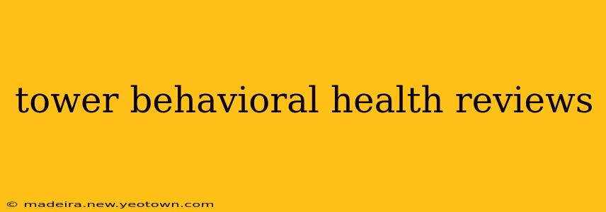 tower behavioral health reviews