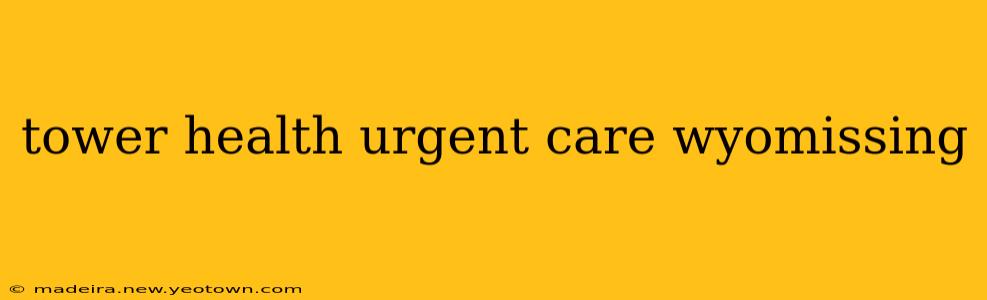 tower health urgent care wyomissing