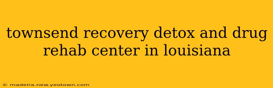 townsend recovery detox and drug rehab center in louisiana