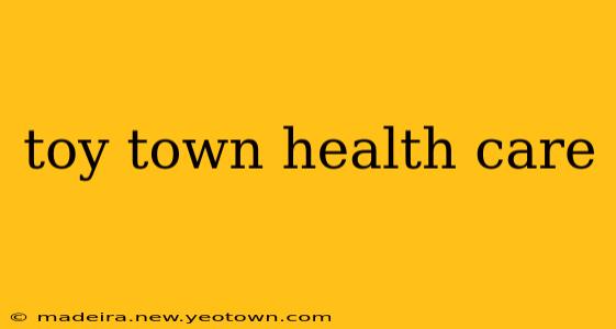 toy town health care