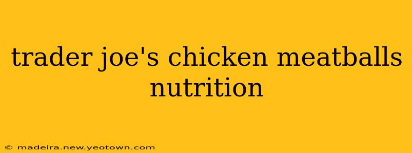 trader joe's chicken meatballs nutrition