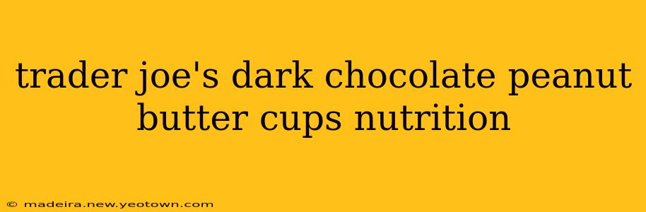 trader joe's dark chocolate peanut butter cups nutrition