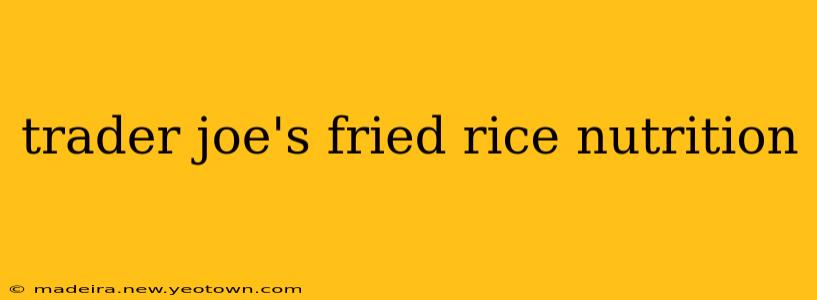 trader joe's fried rice nutrition