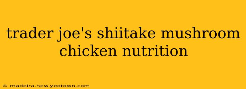 trader joe's shiitake mushroom chicken nutrition