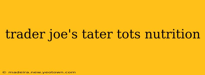 trader joe's tater tots nutrition